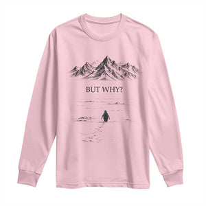 The Nihilist Penguin But Why Meme Long Sleeve Shirt Existential Moody Quiet Thinkers TS02 Light Pink Print Your Wear