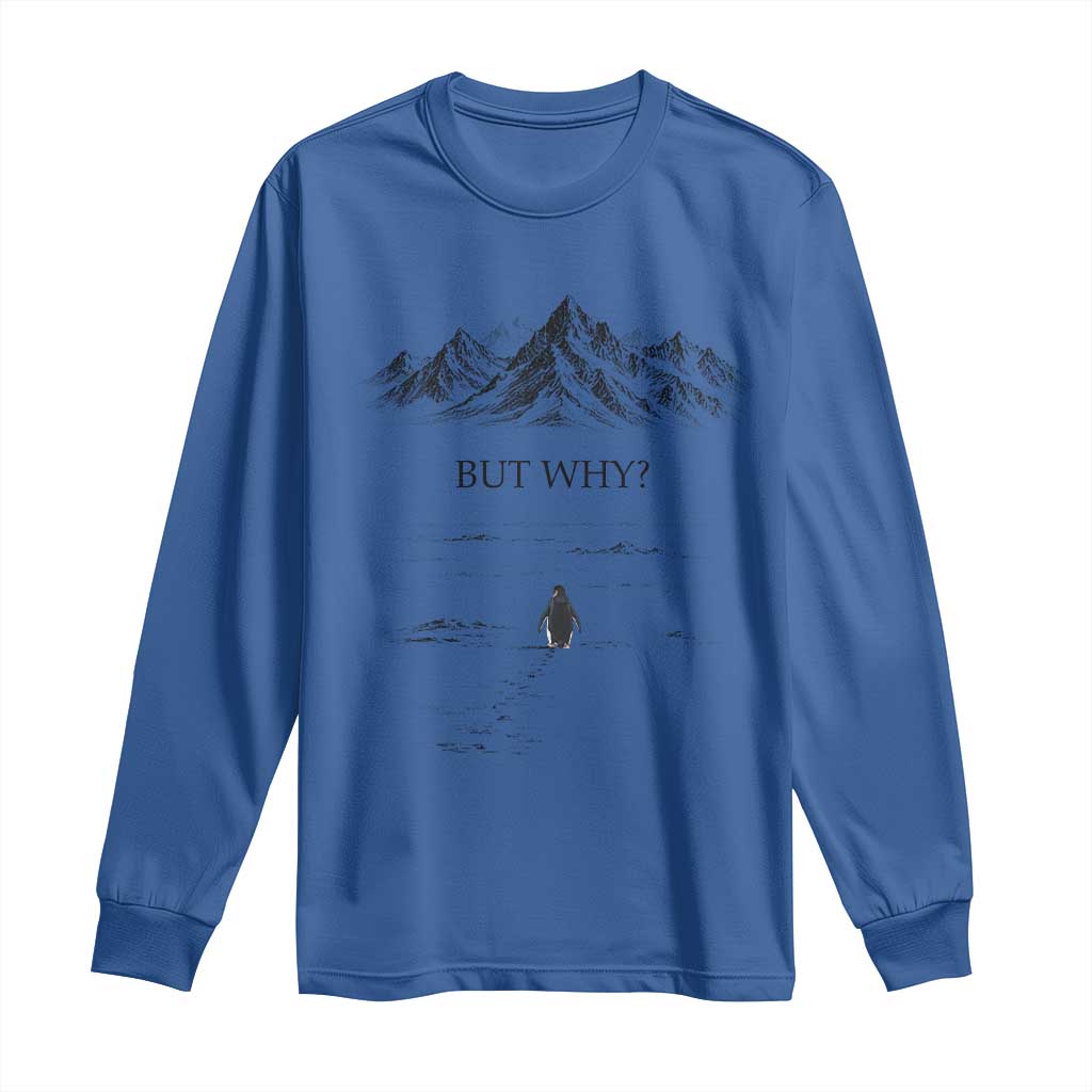 The Nihilist Penguin But Why Meme Long Sleeve Shirt Existential Moody Quiet Thinkers TS02 Royal Blue Print Your Wear