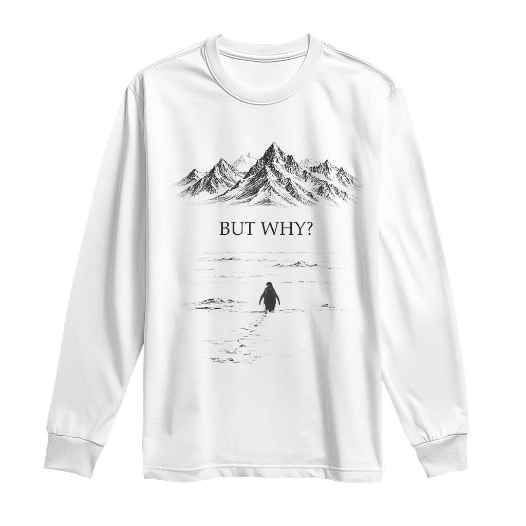 The Nihilist Penguin But Why Meme Long Sleeve Shirt Existential Moody Quiet Thinkers TS02 White Print Your Wear