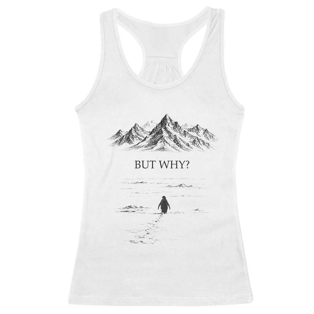 The Nihilist Penguin But Why Meme Racerback Tank Top Existential Moody Quiet Thinkers TS02 White Print Your Wear