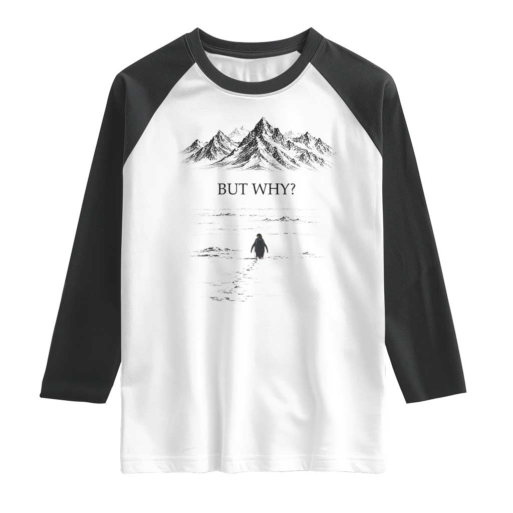 The Nihilist Penguin But Why Meme Raglan Shirt Existential Moody Quiet Thinkers TS02 White Black Print Your Wear