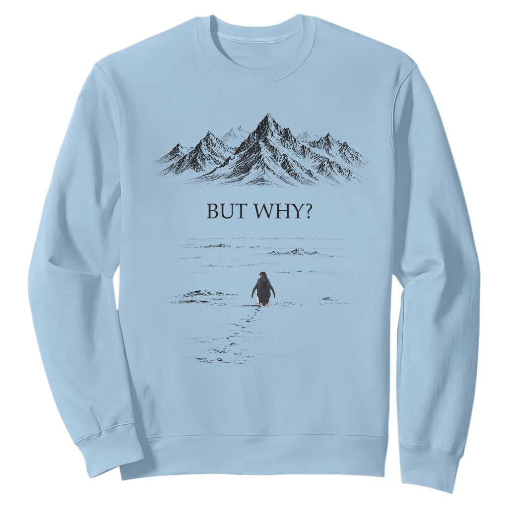 The Nihilist Penguin But Why Meme Sweatshirt Existential Moody Quiet Thinkers TS02 Light Blue Print Your Wear