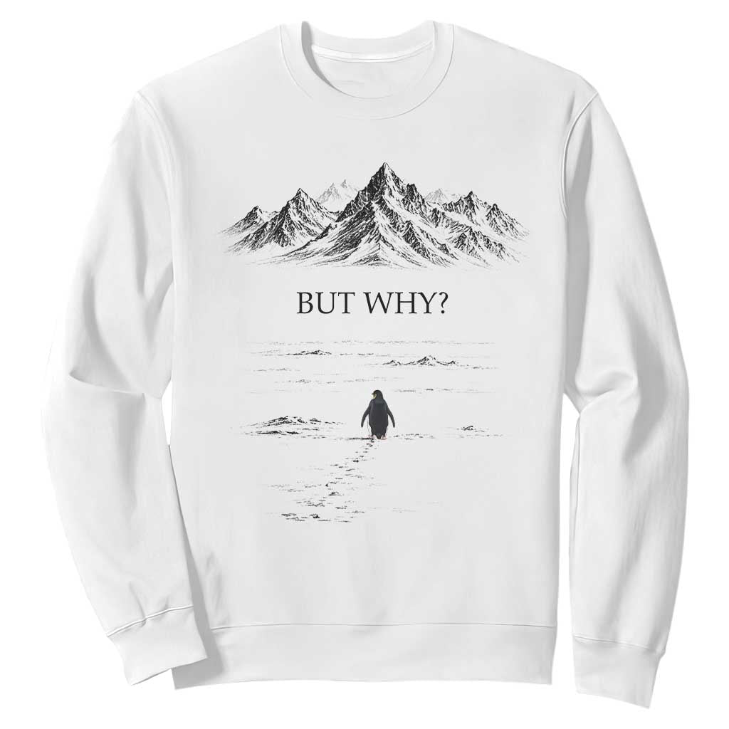 The Nihilist Penguin But Why Meme Sweatshirt Existential Moody Quiet Thinkers TS02 White Print Your Wear
