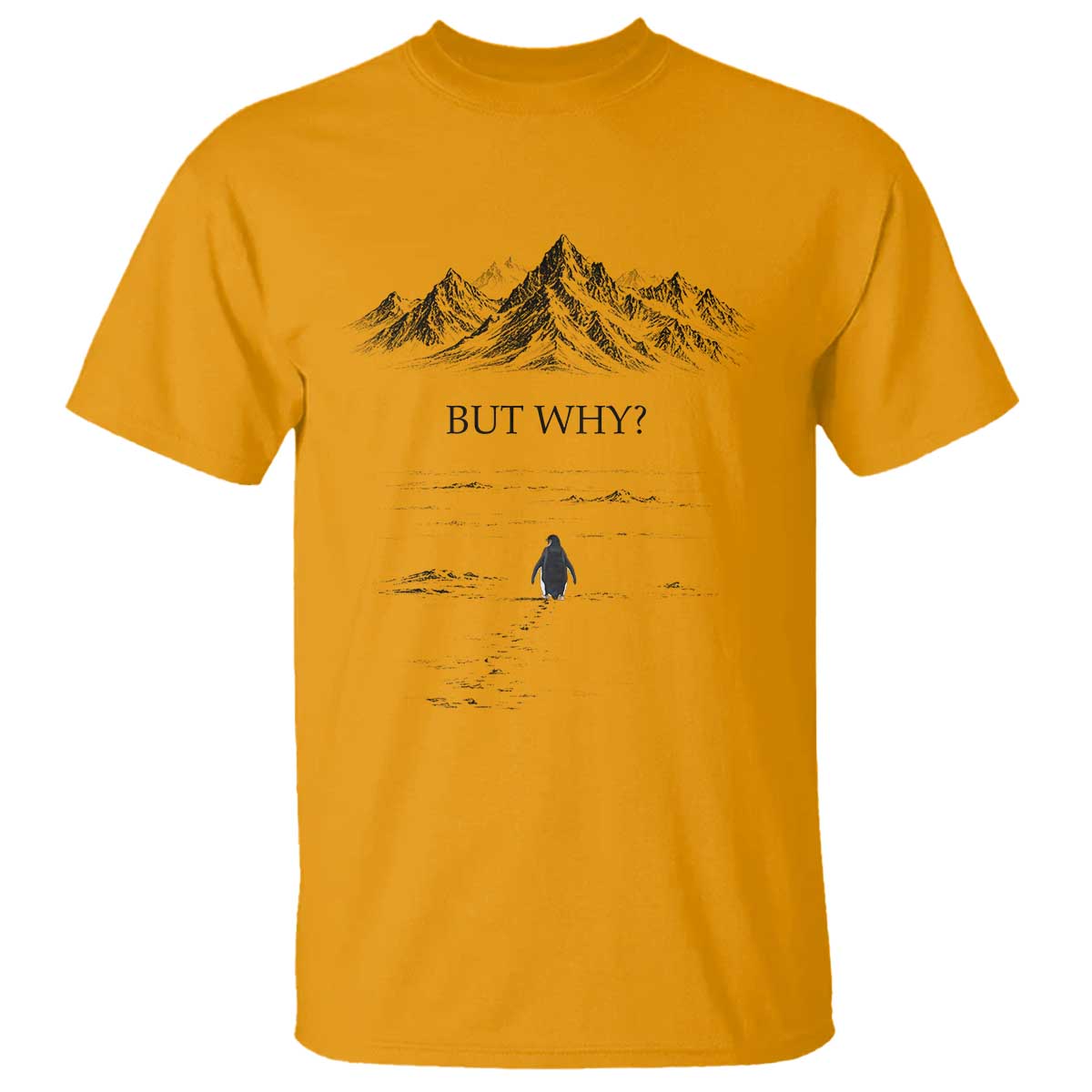 The Nihilist Penguin But Why Meme T Shirt - Existential Moody Quiet Thinkers Humor Tee TS02 Gold Print Your Wear