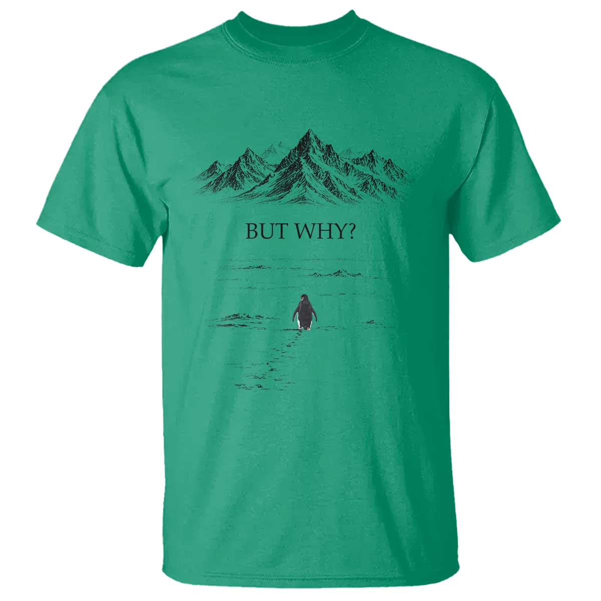 The Nihilist Penguin But Why Meme T Shirt - Existential Moody Quiet Thinkers Humor Tee TS02 Irish Green Print Your Wear