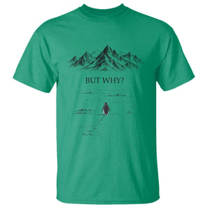The Nihilist Penguin But Why Meme T Shirt - Existential Moody Quiet Thinkers Humor Tee TS02 Irish Green Print Your Wear