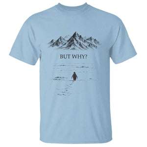 The Nihilist Penguin But Why Meme T Shirt - Existential Moody Quiet Thinkers Humor Tee TS02 Light Blue Print Your Wear