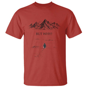 The Nihilist Penguin But Why Meme T Shirt - Existential Moody Quiet Thinkers Humor Tee TS02 Red Print Your Wear