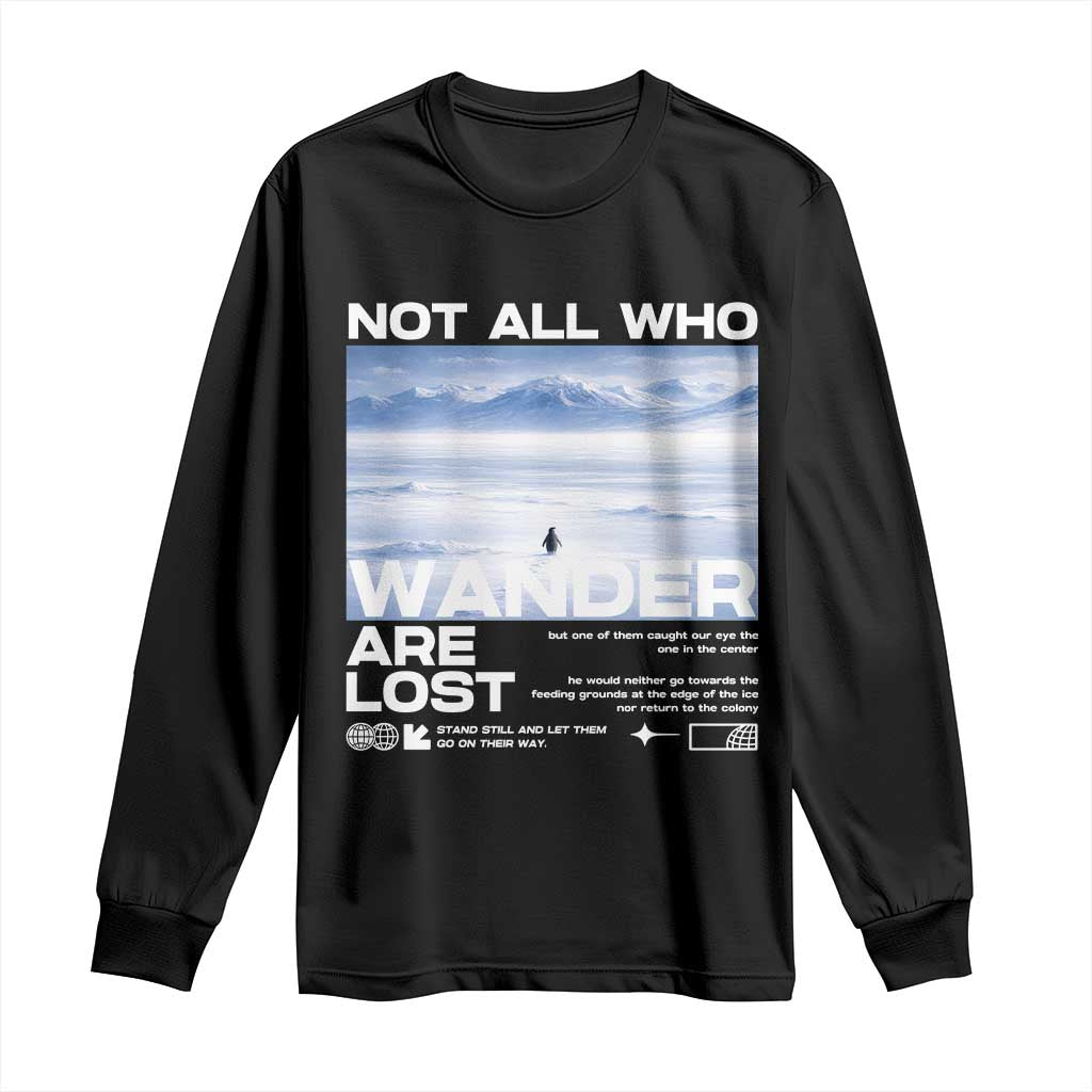 Not All Those Who Wander Are Lost Nihilist Penguin Long Sleeve Shirt Existential Deep Emotional Meme Deep Thinkers TS02 Black Print Your Wear