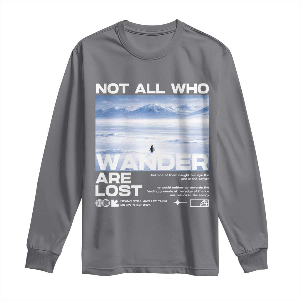 Not All Those Who Wander Are Lost Nihilist Penguin Long Sleeve Shirt Existential Deep Emotional Meme Deep Thinkers TS02 Charcoal Print Your Wear