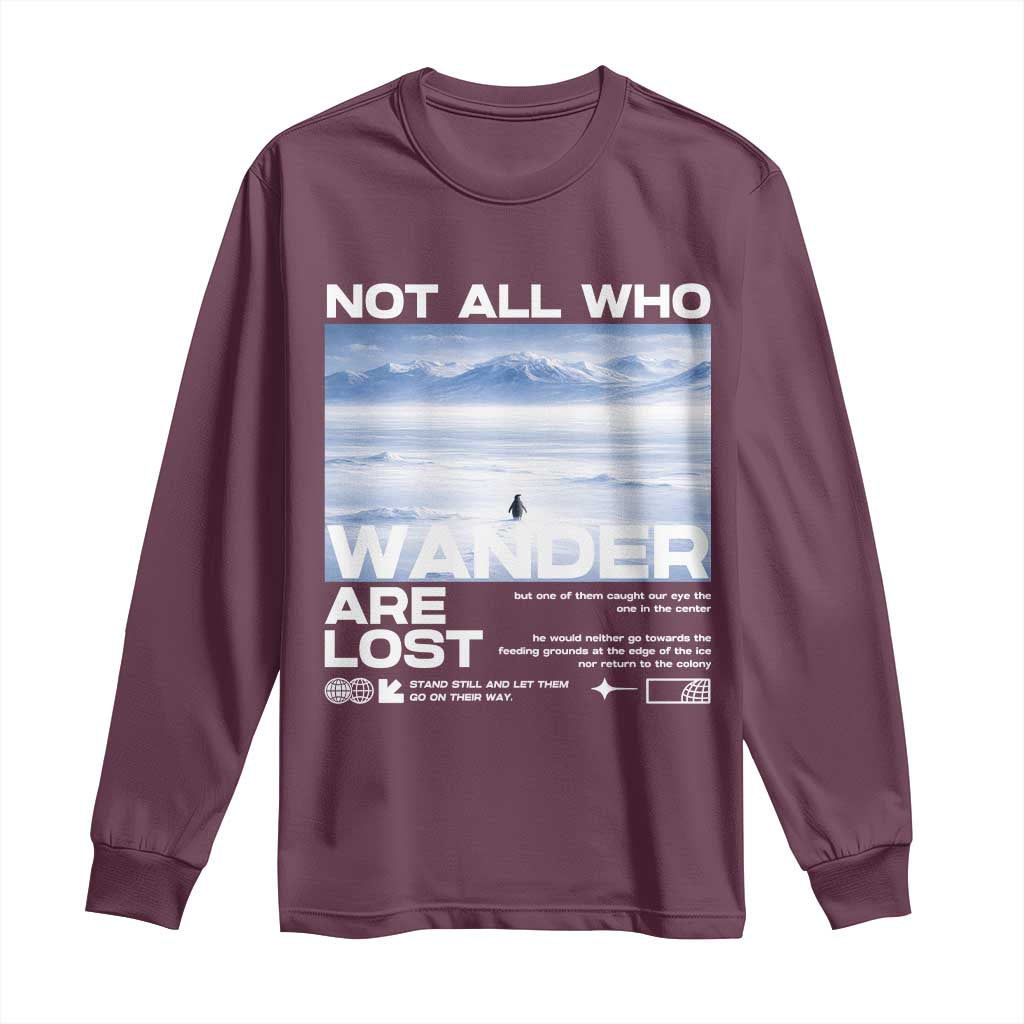 Not All Those Who Wander Are Lost Nihilist Penguin Long Sleeve Shirt Existential Deep Emotional Meme Deep Thinkers TS02 Maroon Print Your Wear