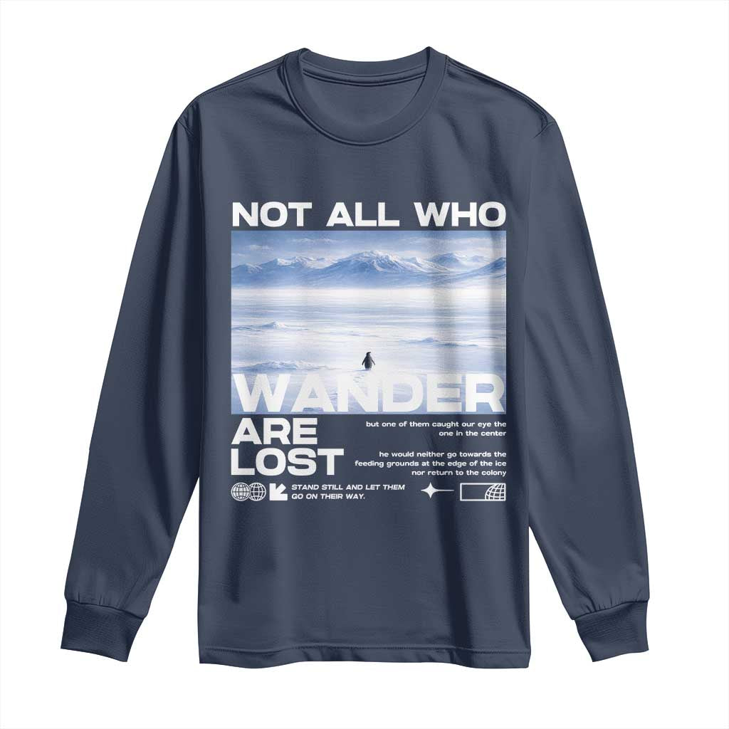 Not All Those Who Wander Are Lost Nihilist Penguin Long Sleeve Shirt Existential Deep Emotional Meme Deep Thinkers TS02 Navy Print Your Wear
