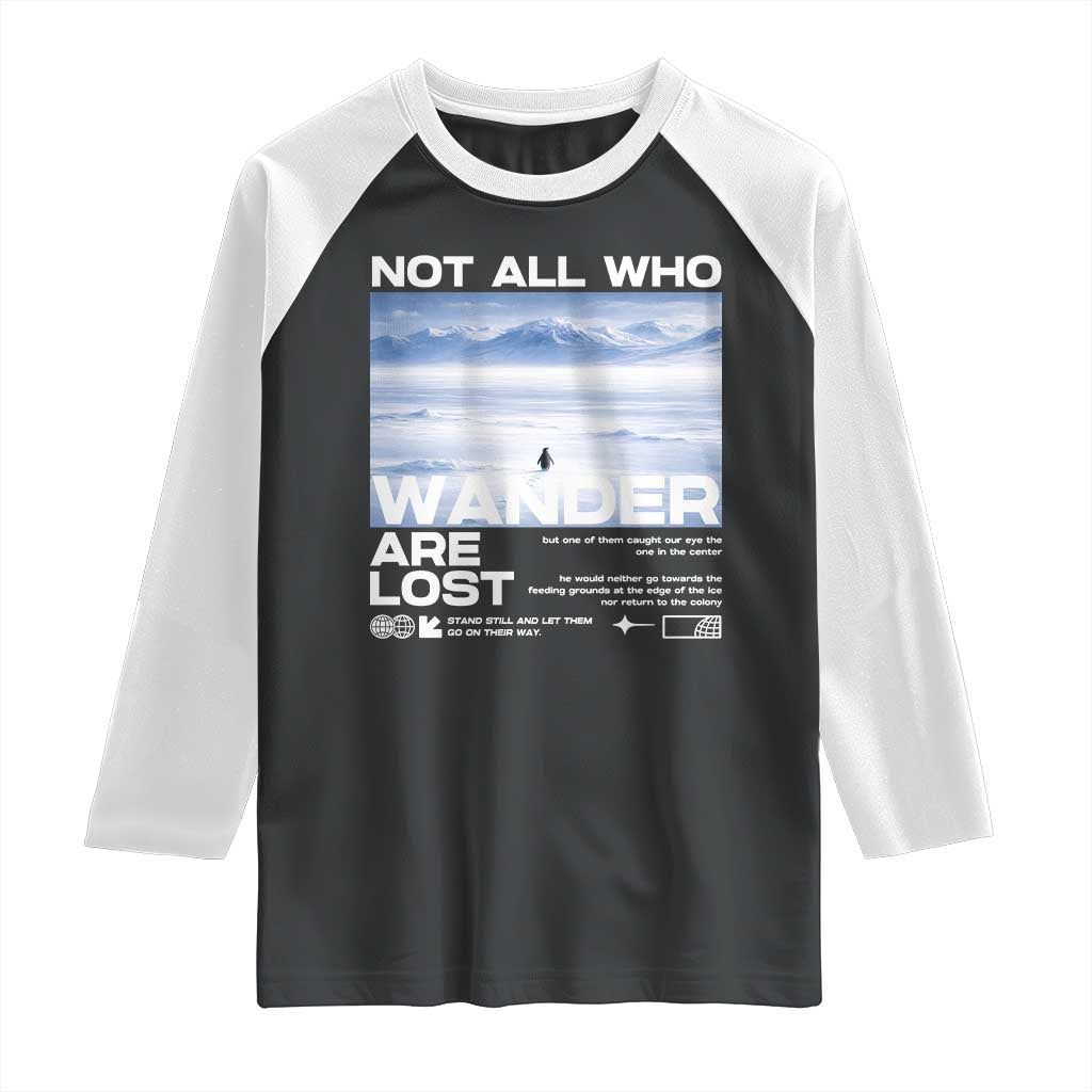 Not All Those Who Wander Are Lost Nihilist Penguin Raglan Shirt Existential Deep Emotional Meme Deep Thinkers TS02 Black White Print Your Wear