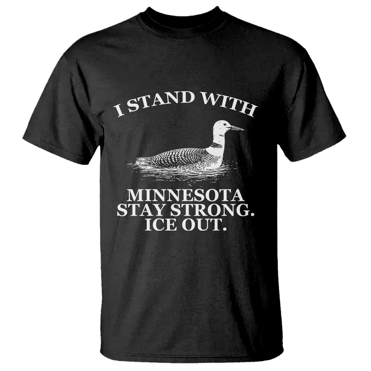 I Stand With Minnesota Resist Loon T Shirt - Stay Strong Ice Out Protest Solidarity Tee TS02 Black Print Your Wear