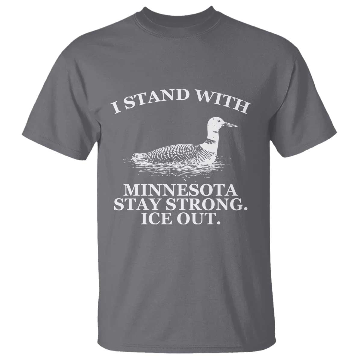 I Stand With Minnesota Resist Loon T Shirt - Stay Strong Ice Out Protest Solidarity Tee TS02 Charcoal Print Your Wear