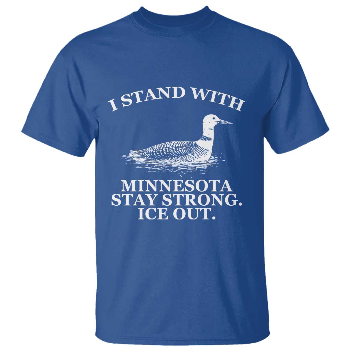 I Stand With Minnesota Resist Loon T Shirt - Stay Strong Ice Out Protest Solidarity Tee TS02 Royal Blue Print Your Wear
