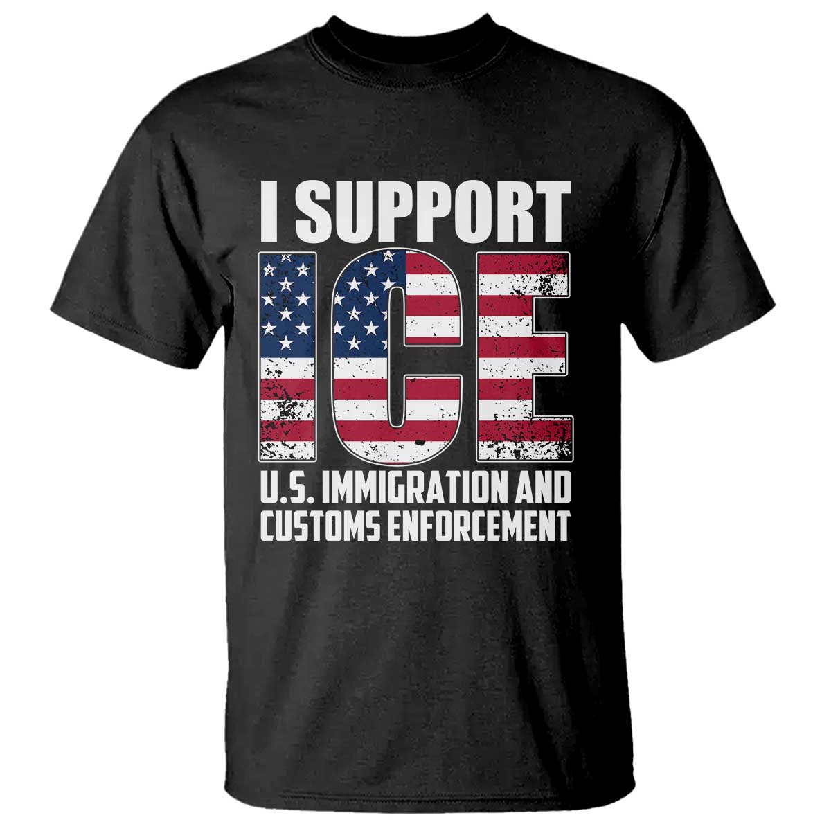 I Support ICE Patriotic Law Enforcement American Flag T Shirt - Border Security Support Tee TS02 Black Print Your Wear