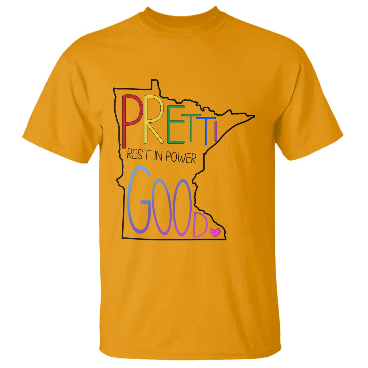 Pretti Good Minnesota Tribute T Shirt Rest in Power Rainbow Memorial TS02 Gold Print Your Wear
