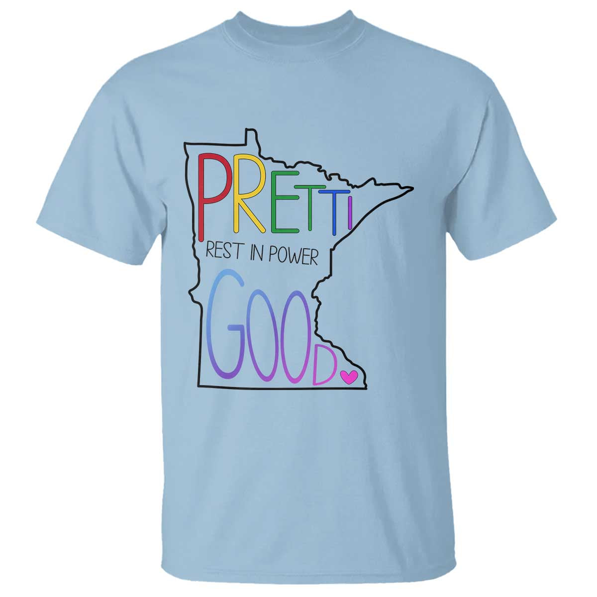 Pretti Good Minnesota Tribute T Shirt Rest in Power Rainbow Memorial TS02 Light Blue Print Your Wear
