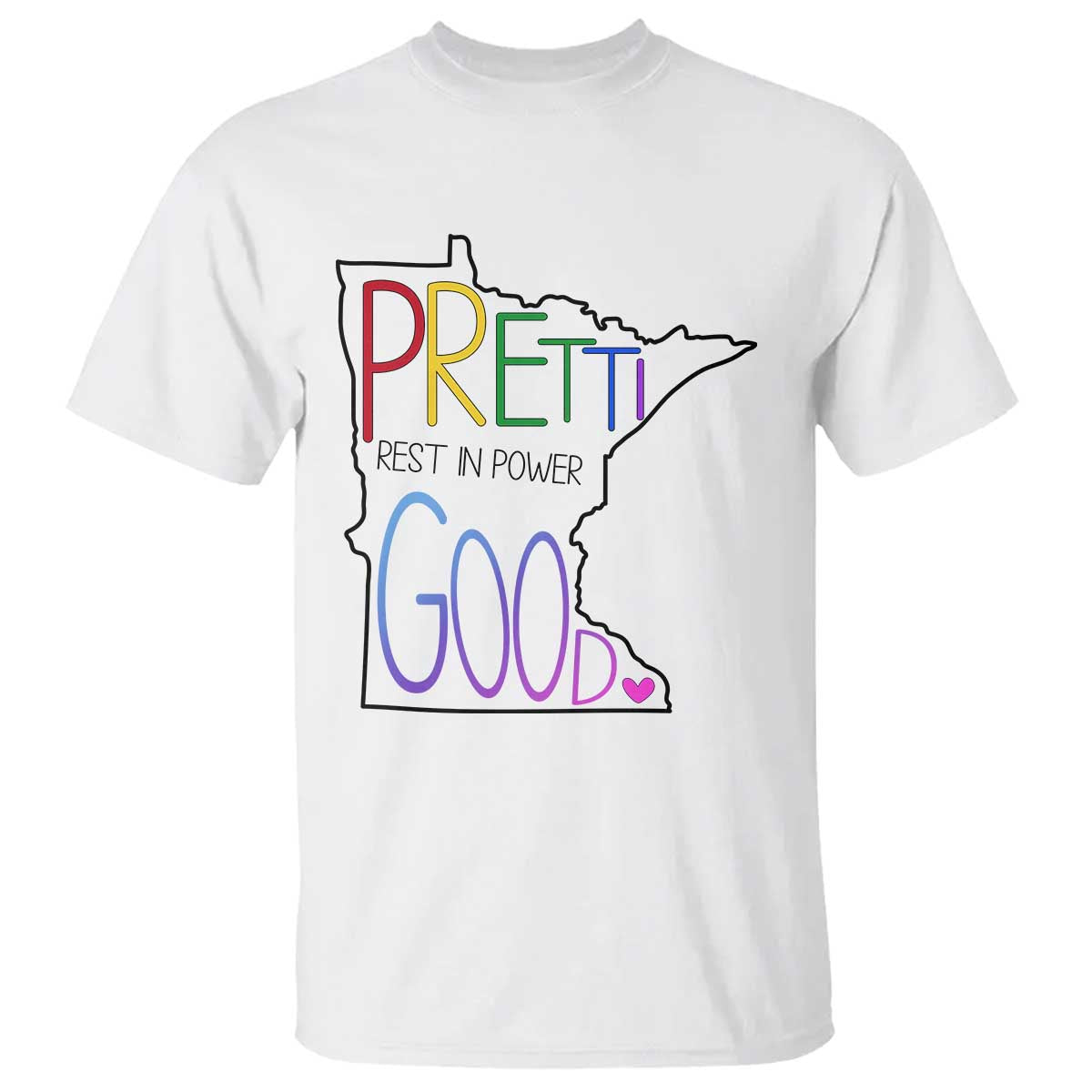 Pretti Good Minnesota Tribute T Shirt Rest in Power Rainbow Memorial TS02 White Print Your Wear