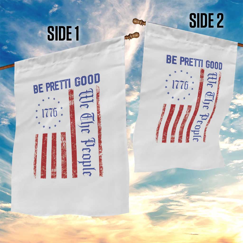 Be Pretti Good 1776 Flag Garden Flag We The People Patriotic Protest TS02 Print Your Wear
