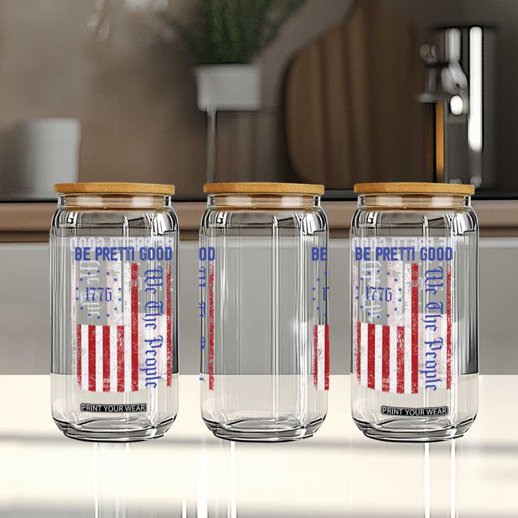Be Pretti Good 1776 Flag Glass Can We The People Patriotic Protest TS02 Print Your Wear