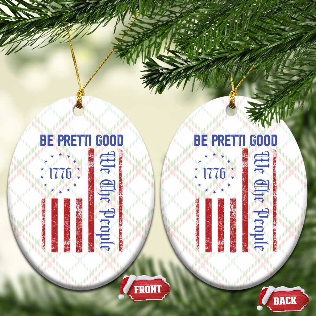 Be Pretti Good 1776 Flag Ceramic Ornament We The People Patriotic Protest TS02 Print Your Wear
