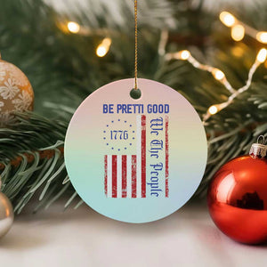 Be Pretti Good 1776 Flag Ceramic Ornament We The People Patriotic Protest TS02 1pc Pastel Print Your Wear