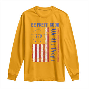 Be Pretti Good 1776 Flag Long Sleeve Shirt We The People Patriotic Protest TS02 Gold Print Your Wear