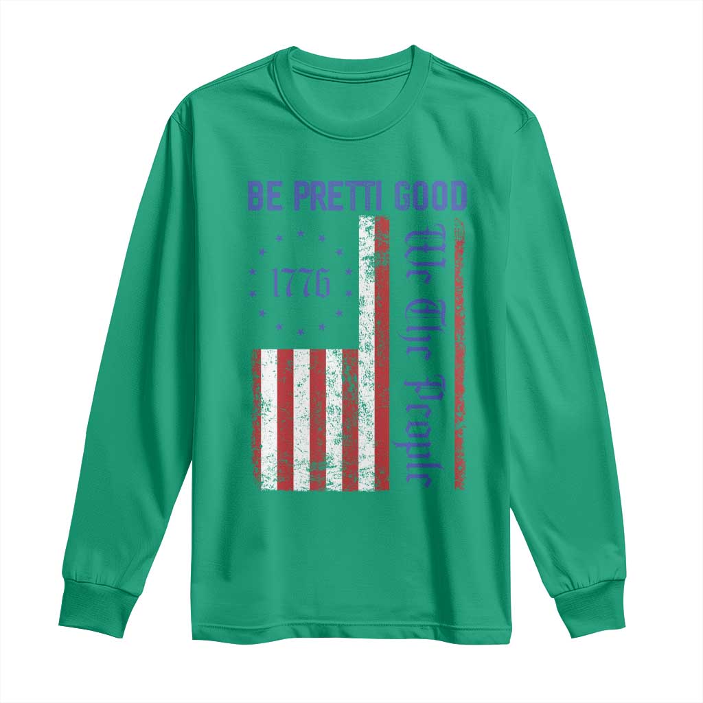 Be Pretti Good 1776 Flag Long Sleeve Shirt We The People Patriotic Protest TS02 Irish Green Print Your Wear