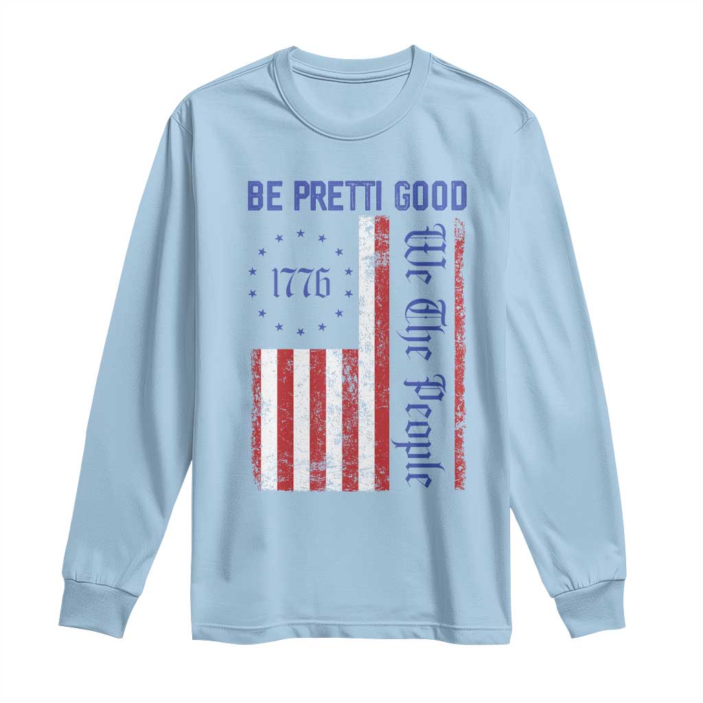 Be Pretti Good 1776 Flag Long Sleeve Shirt We The People Patriotic Protest TS02 Light Blue Print Your Wear