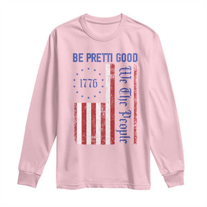 Be Pretti Good 1776 Flag Long Sleeve Shirt We The People Patriotic Protest TS02 Light Pink Print Your Wear