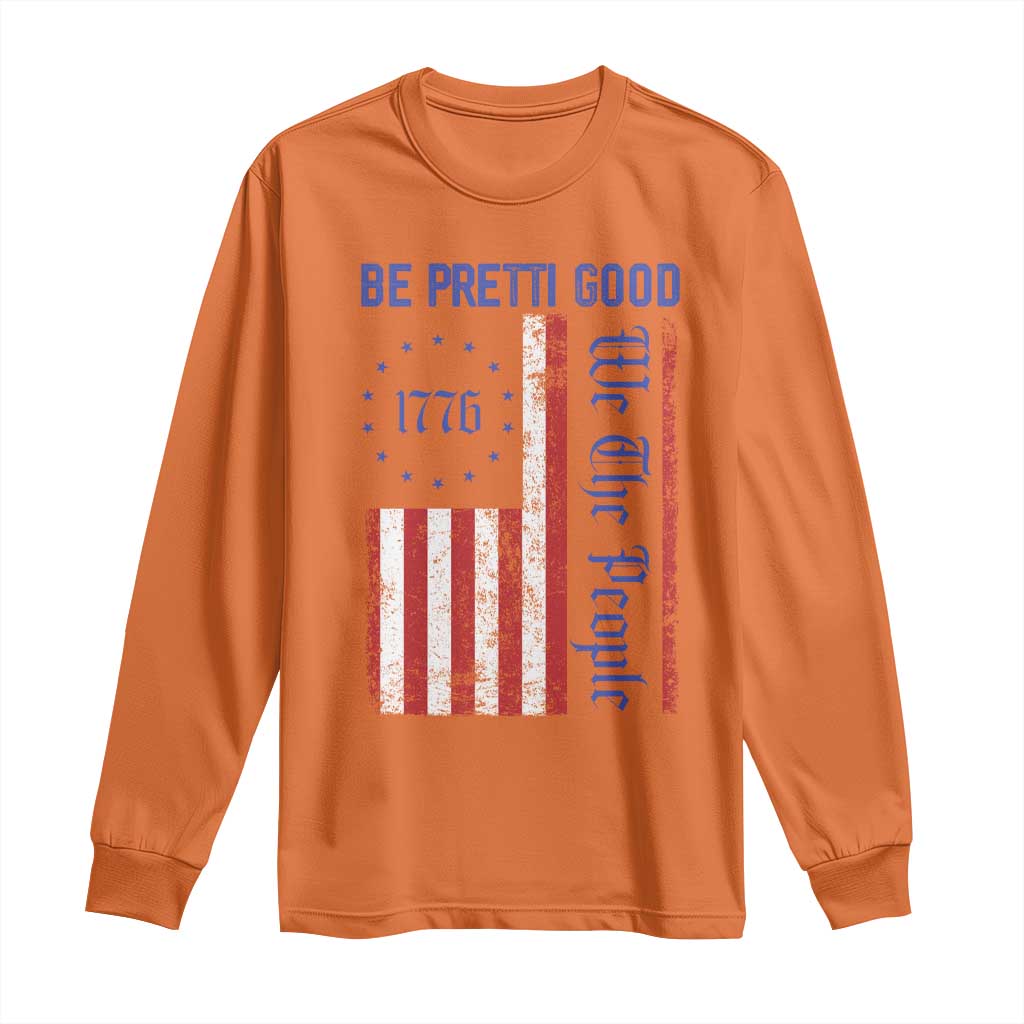 Be Pretti Good 1776 Flag Long Sleeve Shirt We The People Patriotic Protest TS02 Orange Print Your Wear