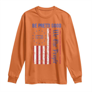 Be Pretti Good 1776 Flag Long Sleeve Shirt We The People Patriotic Protest TS02 Orange Print Your Wear