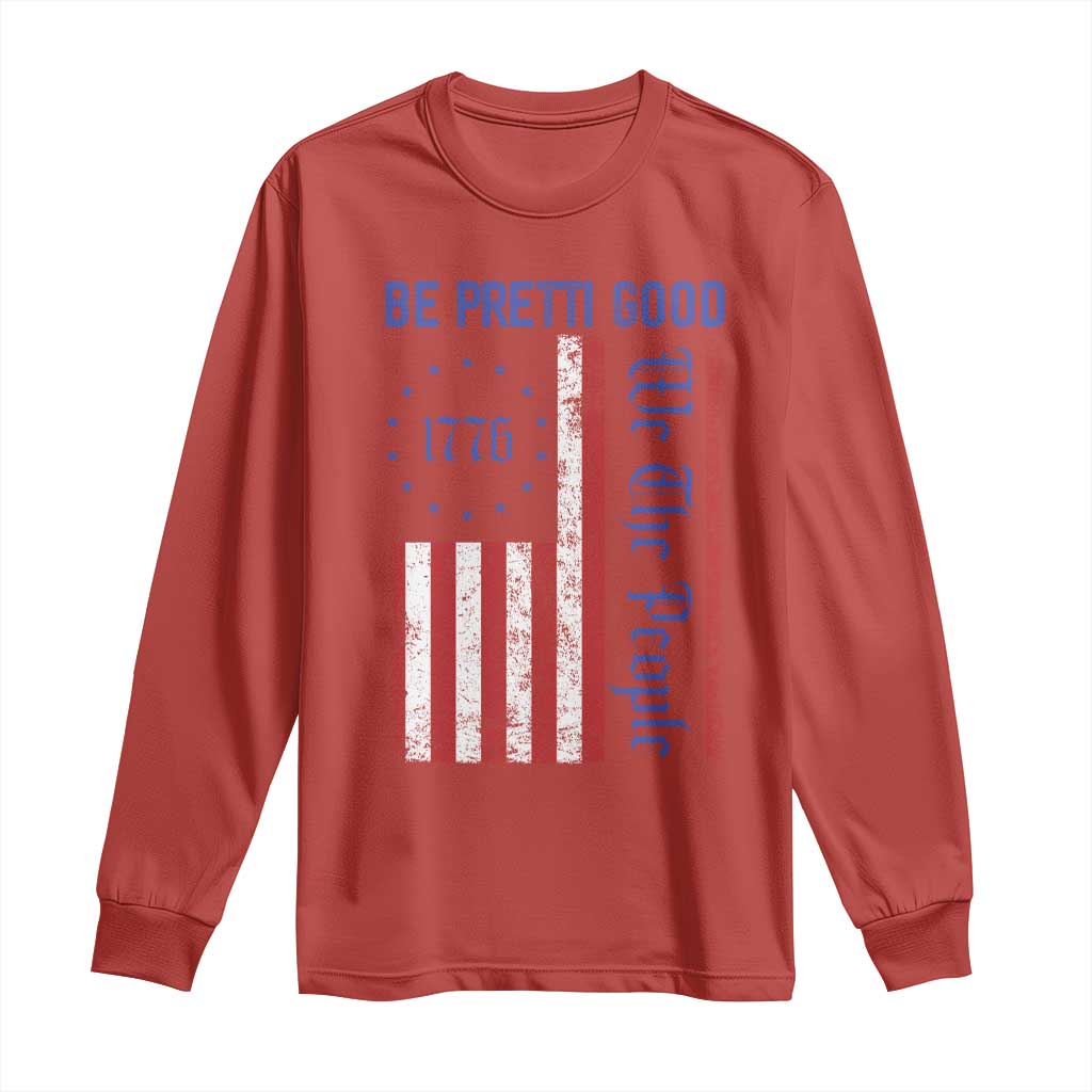 Be Pretti Good 1776 Flag Long Sleeve Shirt We The People Patriotic Protest TS02 Red Print Your Wear
