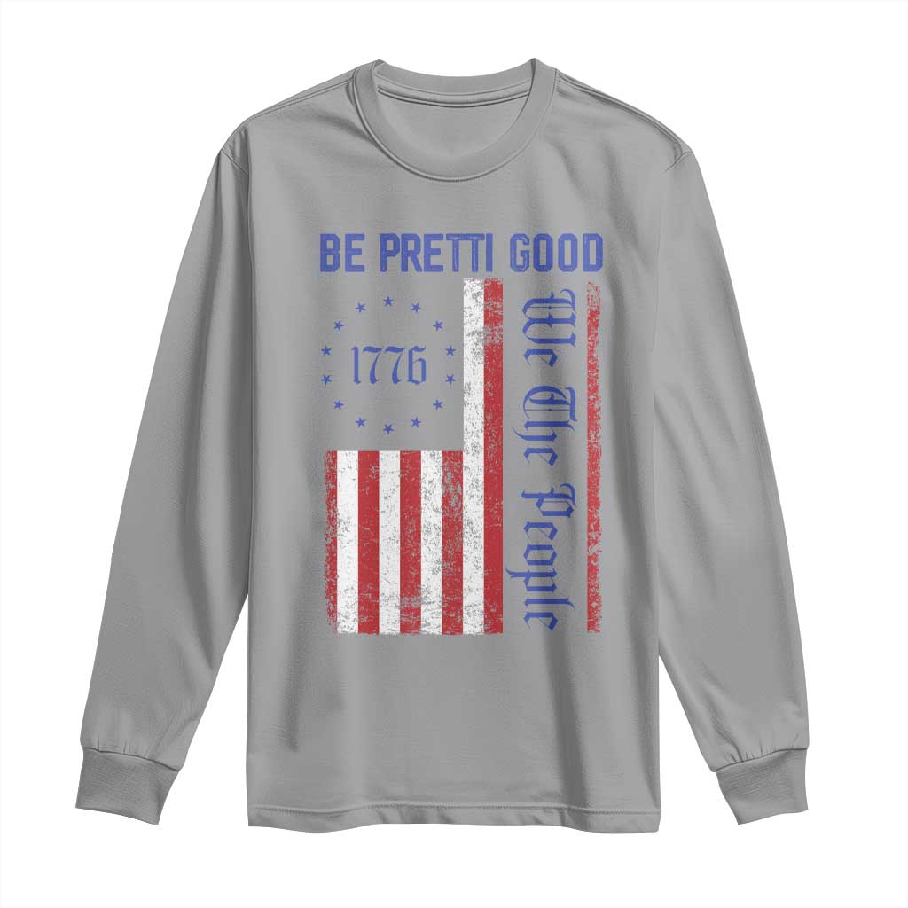 Be Pretti Good 1776 Flag Long Sleeve Shirt We The People Patriotic Protest TS02 Sport Gray Print Your Wear