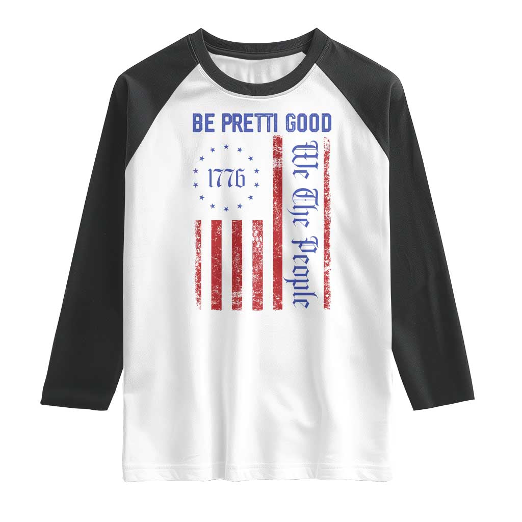 Be Pretti Good 1776 Flag Raglan Shirt We The People Patriotic Protest TS02 White Black Print Your Wear