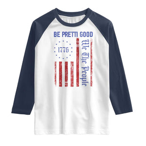 Be Pretti Good 1776 Flag Raglan Shirt We The People Patriotic Protest TS02 White Navy Print Your Wear