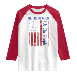 Be Pretti Good 1776 Flag Raglan Shirt We The People Patriotic Protest TS02 White Red Print Your Wear