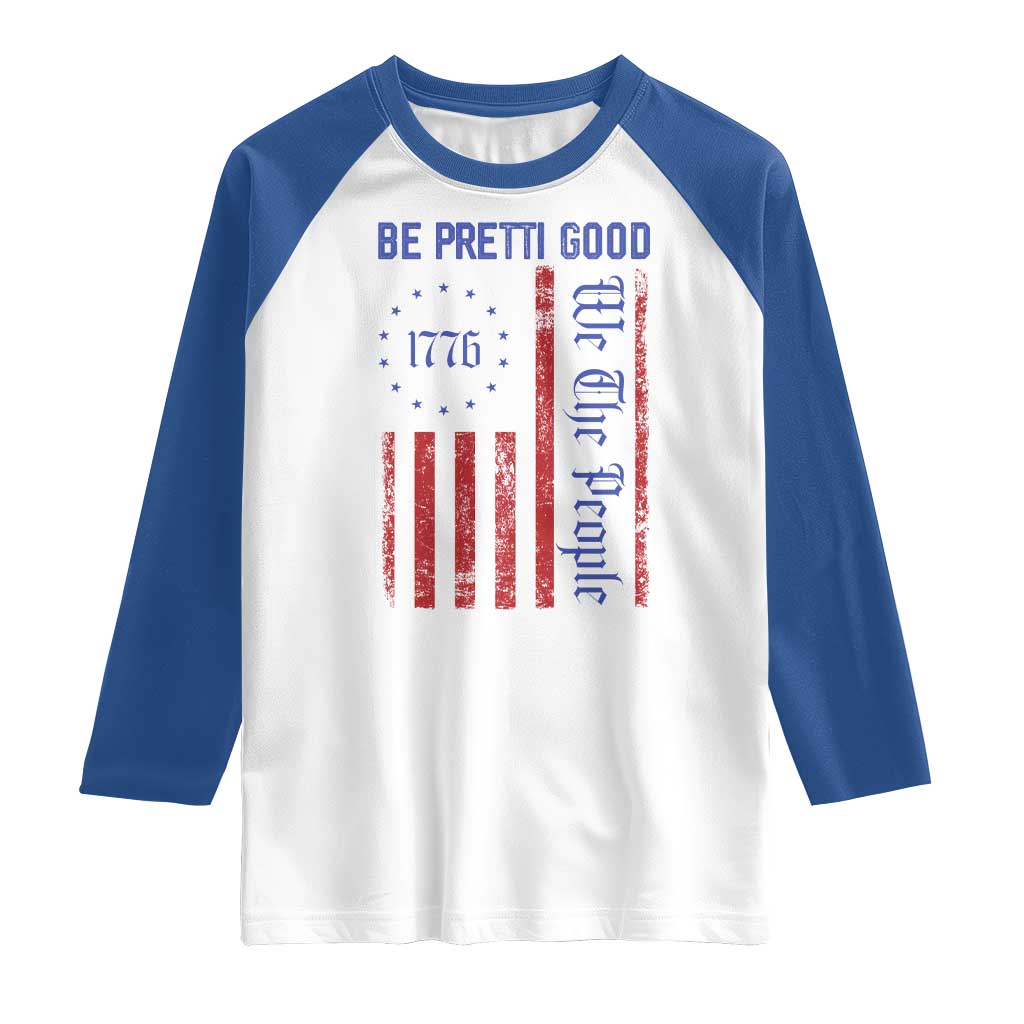 Be Pretti Good 1776 Flag Raglan Shirt We The People Patriotic Protest TS02 White Royal Print Your Wear