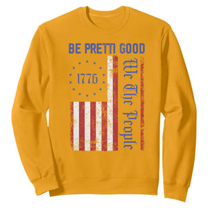 Be Pretti Good 1776 Flag Sweatshirt We The People Patriotic Protest TS02 Gold Print Your Wear
