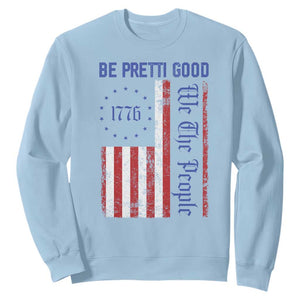Be Pretti Good 1776 Flag Sweatshirt We The People Patriotic Protest TS02 Light Blue Print Your Wear