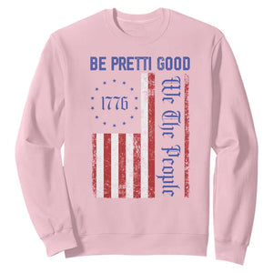 Be Pretti Good 1776 Flag Sweatshirt We The People Patriotic Protest TS02 Light Pink Print Your Wear