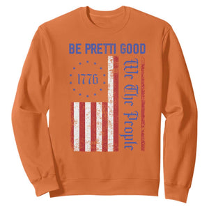 Be Pretti Good 1776 Flag Sweatshirt We The People Patriotic Protest TS02 Orange Print Your Wear
