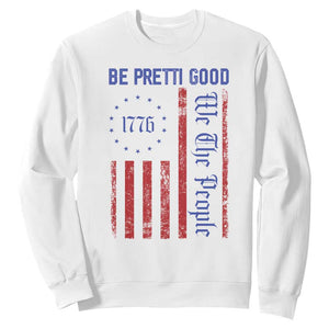 Be Pretti Good 1776 Flag Sweatshirt We The People Patriotic Protest TS02 White Print Your Wear