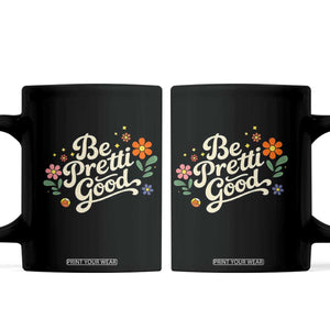 Be Pretti Good Floral Coffee Mug Retro Empowerment Statement TS02 Black Print Your Wear