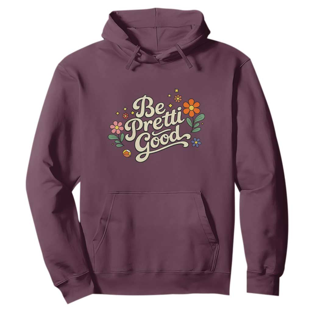 Be Pretti Good Floral Hoodie Retro Empowerment Statement TS02 Maroon Print Your Wear