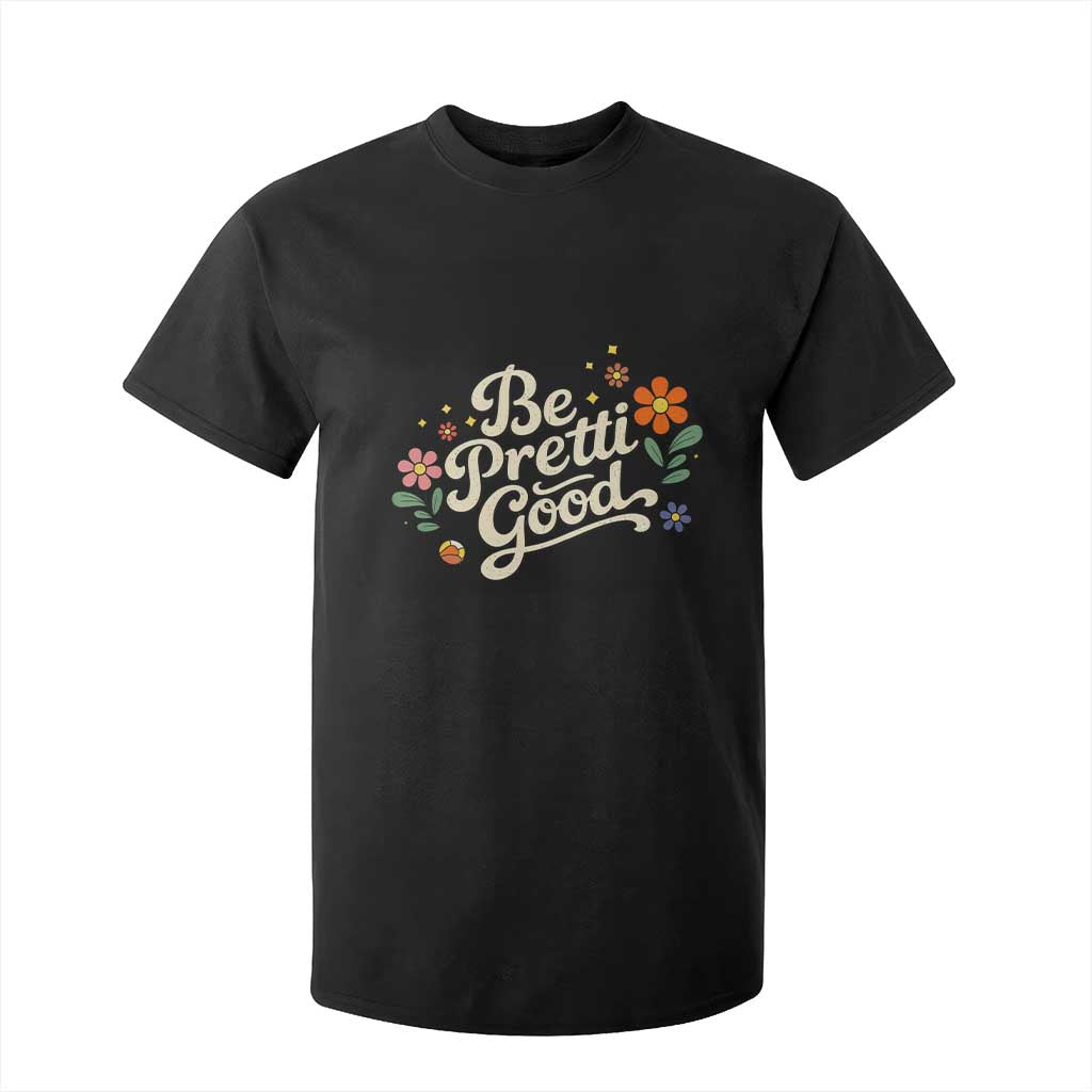 Be Pretti Good Floral T Shirt For Kid Retro Empowerment Statement TS02 Black Print Your Wear