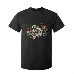 Be Pretti Good Floral T Shirt For Kid Retro Empowerment Statement TS02 Black Print Your Wear