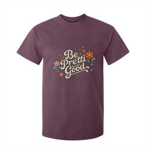 Be Pretti Good Floral T Shirt For Kid Retro Empowerment Statement TS02 Maroon Print Your Wear